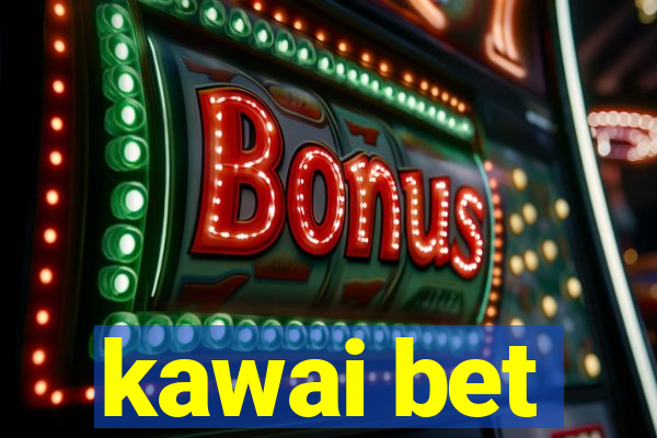 kawai bet